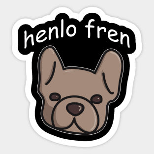 Henlo Fren. French Bulldog Doggo Lovers or Friends Sticker